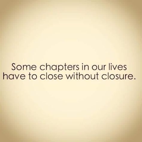 ‪Some chapters in our lives have to close without closure‬ Closure Quotes, Moving On Quotes Letting Go, Move On Quotes, Letting Go Quotes, Movin On, Funny Feeling, Self Healing Quotes, Strong Words, Learning To Let Go