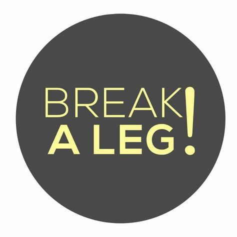 Break a leg! Break A Leg Quotes Good Luck, Break A Leg Quotes, Leg Quotes, Break A Leg, Broken Leg, Picture Ideas, Good Luck, Positive Quotes, Theater