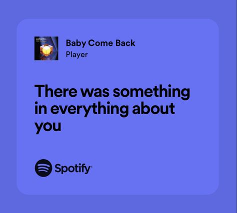 Baby Come Back, Lyrics Spotify, Everything About You, Baby Coming, Come Back, Pins