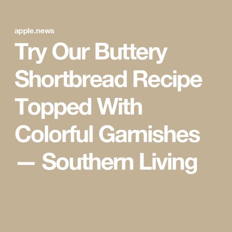 Try Our Buttery Shortbread Recipe Topped With Colorful Garnishes — Southern Living Shortbread Recipes, Air Fryer Healthy, Apple News, Southern Living, Air Fryer Recipes, Christmas Cookies, Color