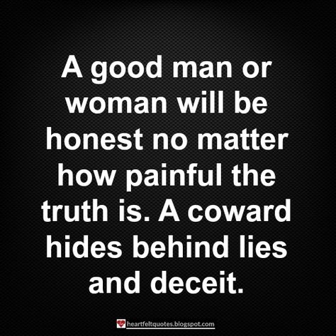 A good man or woman will be honest no picgifs-4th-of-july-6533622.gif how painful the truth is. | Heartfelt Quotes Coward Quotes, Deception Quotes, Love And Life Quotes, Positive Energy Quotes, Honest Quotes, Truth Quotes, Lesson Quotes, Life Lesson Quotes, Deep Thought Quotes