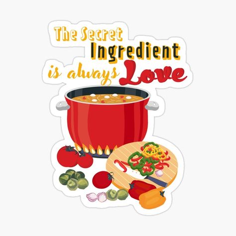 The secrete ingredients is always love by Koirojsa-nga | Redbubble Cooking Lover, Cooking Art, Foodie Gifts, Art Love, Secret Ingredient, Hand Drawing, Romantic Love Quotes, Quote Stickers, Romantic Love