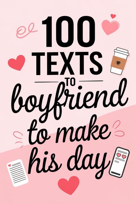 100 texts to boyfriend to make his day, with heart and coffee cup illustrations. Funny Text Messages To Send To Your Boyfriend, Funny Notes To Leave Your Boyfriend, Texts To Your Boyfriend, Messages To Boyfriend, Meaningful Texts, Message To Your Boyfriend, To Send To Your Boyfriend, Texts To Boyfriend, Send To Your Boyfriend