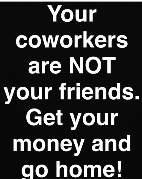 Seriously starting to learn this specially when you were friends with the person before hand. Work Issues, Workplace Humor, Inspirational Messages, Co Workers, Random Thoughts, Reality Check, Work Humor, Work Quotes, Cool Stuff