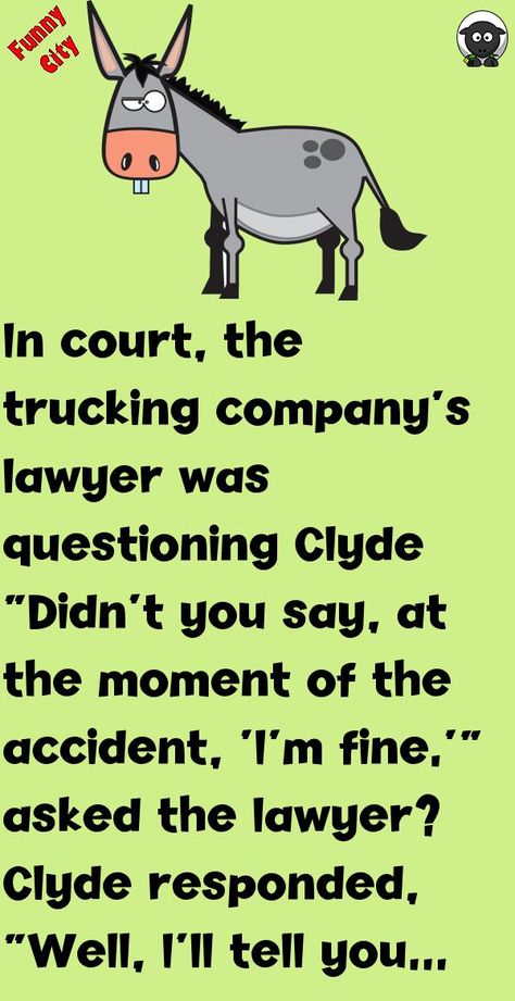 In court, the trucking company's lawyer was questioning Clyde“Didn't you say, at the moment of the accident, ‘I'm fine.'” asked the lawyer?Clyde responded, “Well, I'll tell you what h.. #funny, #joke, #humor Kueez Celebrity, Sarcastic One Liners, Funny City, Good Jokes To Tell, Latest Jokes, Funny Puns Jokes, Funny Cartoons Jokes, Wife Jokes, Puns Jokes