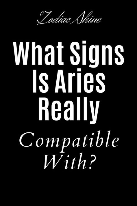 What Signs Is Aries Really Compatible With? Aries Male Facts, Aries Zodiac Facts Male, Aries Woman Compatibility, Aries And Sagittarius Compatibility, Aries Boyfriend, Aries Personality Traits, Most Compatible Zodiac Signs, Living The Best Life, Aries Compatibility