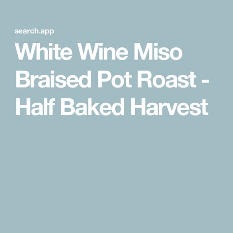 White Wine Miso Braised Pot Roast - Half Baked Harvest Braised Pot Roast, Half Baked, Half Baked Harvest, Winter Food, One Pot Meals, Pot Roast, One Pot, White Wine, Wine