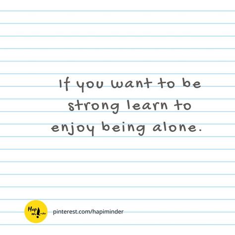 If you want to be strong learn to enjoy being alone. Be Strong, Slides, Life Quotes, Coin, Math Equations, Quotes