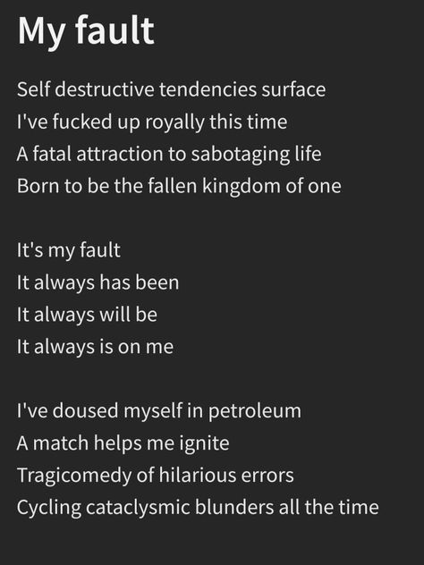 A poem I wrote called "My Fault" Its My Fault, Poem About Myself, Fatal Attraction, Falling Kingdoms, My Fault, A Poem, Help Me, Call Me, Writing