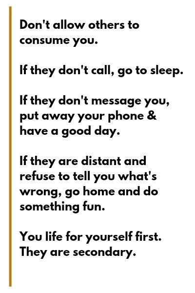 Don't allow others to consume you. If they don't call, go to sleep. If they don't message you, put away your phone & have a good day. If they are distant and refuse to tell you what's wrong, go home and do something fun. You life for yourself first. They are secondary. Not Invited Dont Go Quotes, Not Invited Dont Go, Not Invited, Go For It Quotes, Have A Good Day, Whats Wrong, Go To Sleep, Do Something, To Sleep