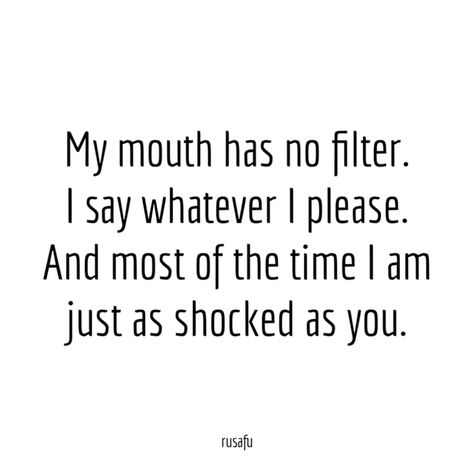 My Mouth Has No Filter Quotes, Funny Mean Quotes, Rude Quotes, Sarcasm Quotes, Savage Quotes, Meant To Be Quotes, Senior Quotes, Funny Quotes Sarcasm, Character Quotes