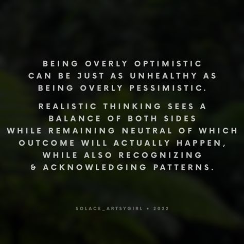 Over indulgence in pessimism or optimism is not reality based. Telling someone to be more positive is misplaced; we don’t know why they are expressing their feelings. Ask. Don’t fix. Saying, be optimistic, never makes someone be so. Better approach: “While I understand this is difficult, I hope this gets better. How To Become More Optimistic, Reality Based Quotes, Over Indulgence, Be More Positive, Be Optimistic, Monday Memes, Be Positive, I Understand, Pretty Words