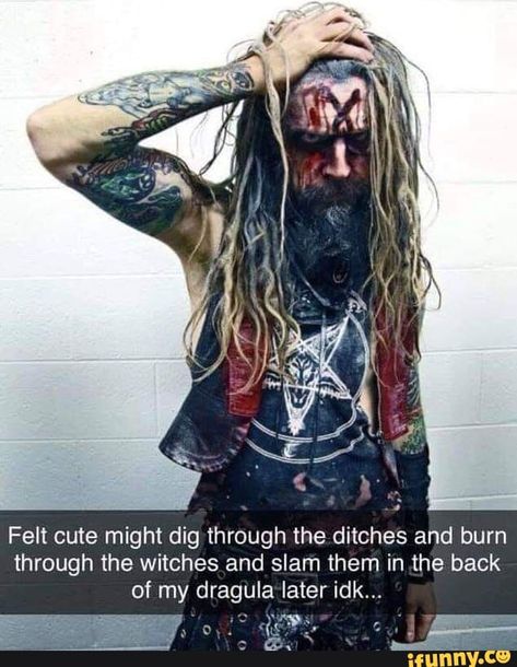 Felt cute might dig through the ditches and burn through the witches and slam them in the back of my dragula later idk... – popular memes on the site iFunny.co #animals #animalsnature #tagwhore #spicy #funny #felt #cute #might #dig #ditches #burn #witches #slam #dragula #later #pic Human Centipede, Sheri Moon Zombie, White Zombie, Robert Sheehan, Layne Staley, Angus Young, Zombie Movies, Ville Valo, Rob Zombie