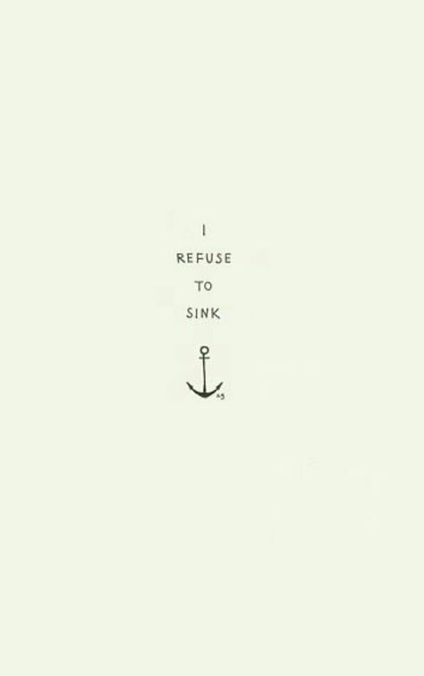 I Refuse To Sink. Let That Ship Sink, Bariatric Tattoo Ideas, Feminine Boat Tattoo, Refuse To Sink Tattoo, Ships Dont Sink Because Quote, I Refuse To Sink Tattoo, Sink Or Swim Tattoo, Boating Quotes, Zen Tattoo