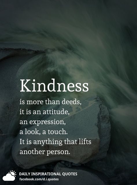 Kindness is more than deeds, it is an attitude, an expression, a look, a touch. It is anything that lifts another person. Kind Heart Quotes, Buddha Quotes Life, Life Choices Quotes, Choices Quotes, Buddhist Quotes, Cute Quotes For Life, Postive Life Quotes, Genius Quotes, Kindness Quotes