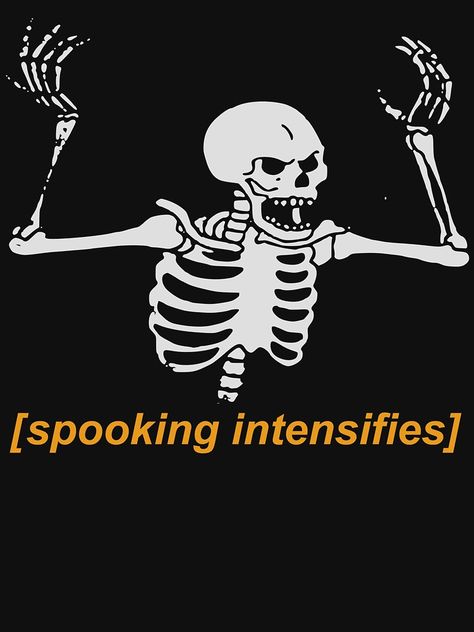 "Spooking Intensifies Spooky Scary Skeleton Meme" T-shirt by Sachetti-Store | Redbubble Spooky Scary Skeleton, Skeleton Meme, Halloween Tumblr, Scary Skeleton, A Skeleton, Spooky Scary, The Words, Skeleton, Tumblr