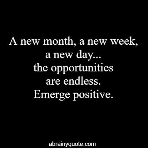 A new month, a new week, a new day…the opportunities are endless. Emerge positive. Month End Quotes Work, New Month New Week Quotes, Month End Quotes, New Month Quotes Positivity, First Of The Month Quotes, New Opportunity Quotes, New Week Quotes, End Of Month, Thought Cloud