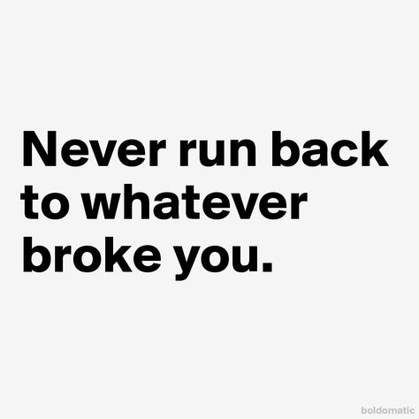 Never run back to whatever broke you. Never Go Back To What Broke You Quotes, Quote Banner, Never Go Back, Virgo Facts, Running Back, Quote Aesthetic, Get Back, Be Yourself Quotes, True Quotes