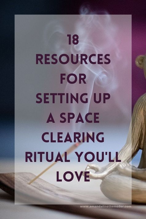 18 Resources For Setting Up A Space Clearing Ritual — Amanda Linette Meder