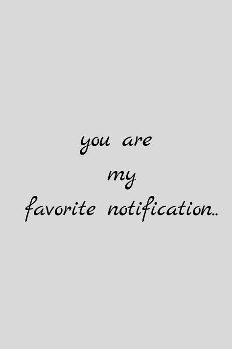 You’re My Favorite Notification, My Favorite Notification Quote, You Are My Favorite Notification Quotes, You Are My Favourite Notification, Together Forever Quotes, Favorite Notification, Passion Quotes, Inappropriate Thoughts, Forever Quotes