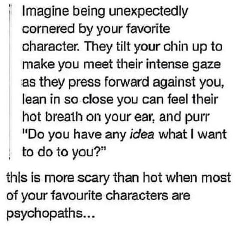 Oh. My. God...  "My panties would hit the floor so hard, they'd end up half way to China." -- Moriarty, Loki, Sherlock, Damon Salvatore, Enzo, Spencer Reid, Draco Malfoy, Klaus and/or Elijah Mikaelson, Tony Stark... Otp Prompts, Dialogue Prompts, Story Prompts, Spencer Reid, Book Writing Tips, Up Book, Story Writing, Bucky Barnes, Dragon Age