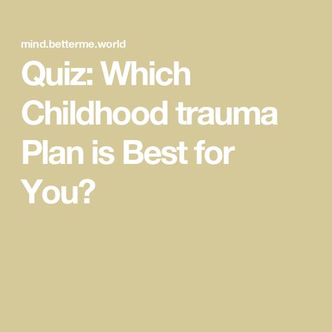 Quiz: Which Childhood trauma Plan is Best for You? Best Meditation, Personality Quiz, How To Plan