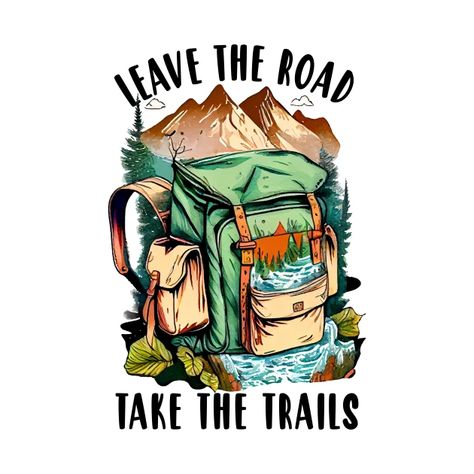 Leave The Road Take The Trails, Hiker, Nature, Outdoors, Hike, Hiking - Hiking - T-Shirt | TeePublic Outdoor Adventure Aesthetic, Hiking Vibes, Hike Aesthetic, 2023 Scrapbook, Inktober Ideas, Backpacking Checklist, Vacation Journal, Inktober 2024, Feel Good Books