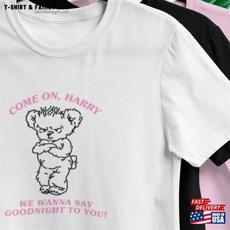 Come On Harry We Wanna Say Goodnight To You! T Shirt Bear Drawing Classic Unisex Check more at https://tshirtfamilygift.com/product/come-on-harry-we-wanna-say-goodnight-to-you-t-shirt-bear-drawing-classic-unisex/ Say Goodnight, Drawing T Shirt, Emotional Messages, Hoodie Drawing, Bear Drawing, Twill Tape, Top Trends, Good Night, Hoodie Shirt