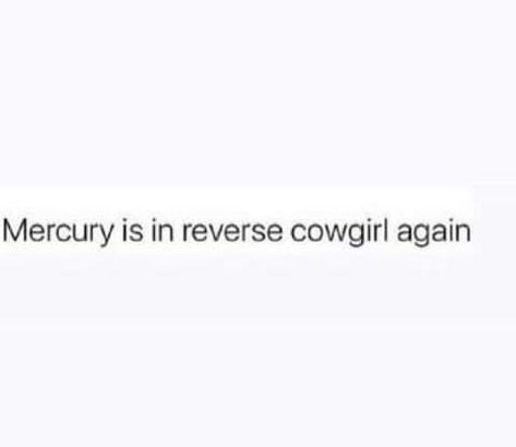 Mercury Retrograde Funny, Mercury Retrograde Quotes, Mercury In Retrograde Humor, Mercury Retrograde 2022, Virgo Memes Funny, Mercury Retrograde, Mercury Retrograde Meme, Lyric Quotes, Reaction Pictures