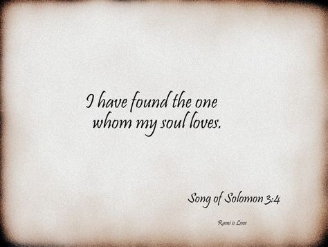 I Have Found The One Whom My Soul Loves, Song Of Solomon 3:4, Songs Of Solomon, I Found The One, Boo Thang, Sufi Poetry, Bf Gifts, Finding The One, Song Of Solomon