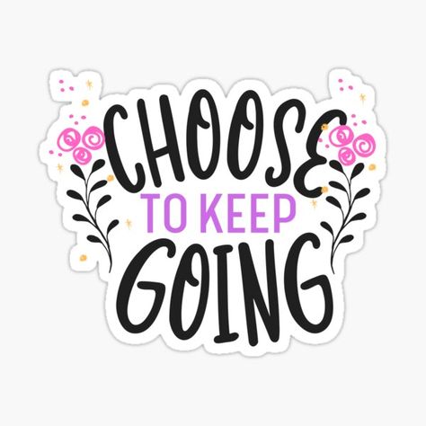 Keep Going Sticker, Choose To Keep Going, Get It Together, You Are Stronger, You Are Strong, Printable Stickers, Keep Going, What You Think, Letting Go