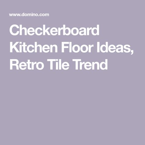 Checkerboard Kitchen Floor Ideas, Retro Tile Trend Checkerboard Kitchen Floor, Checkerboard Kitchen, Kitchen Floor Ideas, Retro Tile, Old Wood Floors, Shiplap Ceiling, Black Accent Walls, Checkerboard Floor, Retro Tiles