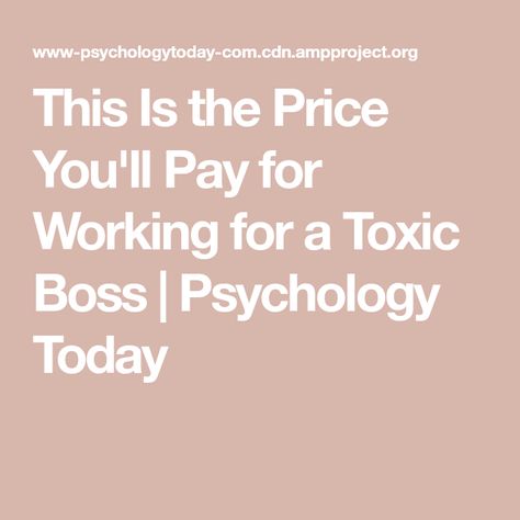 This Is the Price You'll Pay for Working for a Toxic Boss | Psychology Today Toxic Boss Traits, Toxic Boss, Linkedin Image, Human Psychology, University Of Manchester, Boss' Day, Job Satisfaction, Mentally Strong, Mental Strength