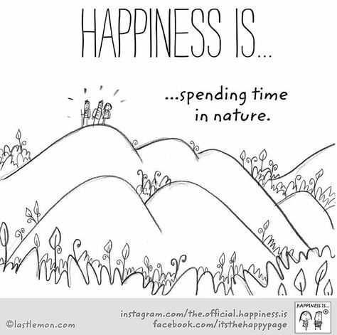 Happiness is spending time in Nature... Happiness Drawing, Cute Happy Quotes, What Is Happiness, Reasons To Be Happy, Happiness Project, Hiking Quotes, Happiness Quotes, Happy Love, Happy Moments