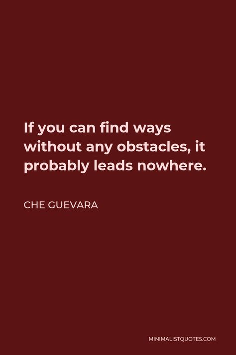 Che Guevara Quote: If you can find ways without any obstacles, it probably leads nowhere. Cheguvera Quotes In English, Als Tattoo, Che Guevara Photos, Che Guevara Quotes, Che Guevara Art, Meaningful Photos, Wall Writing, Short Inspirational Quotes, Men Quotes