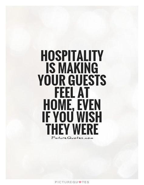 Sep 10, 2015 - This Pin was discovered by Shannon Gamez. Discover (and save!) your own Pins on Pinterest Hotel Quotes Funny, Hostess With The Mostess Quotes, Hospitality Quotes Funny, Hospitality Quotes Hotel, Quotes About Hospitality, Hotelier Quotes, Cafeteria Quotes, Hospitality Humor, Guest Quotes