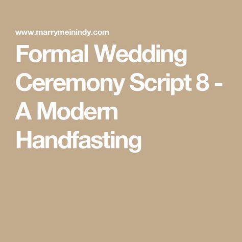 Formal Wedding Ceremony Script 8 - A Modern Handfasting Handfasting Ceremony Script, Ceremony Script, Handfasting Ceremony, Wedding Ceremony Script, Before Marriage, The Choice, Tears Of Joy, Women Names, Something Different