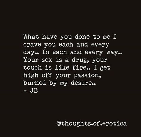 What have you done to me, I crave you each & every day. Crave You Quotes, Hot Love Quotes, I Crave You, Funny Flirty Quotes, Long Distance Love Quotes, Distance Love Quotes, Meaningful Love Quotes, Inappropriate Thoughts, Crave You