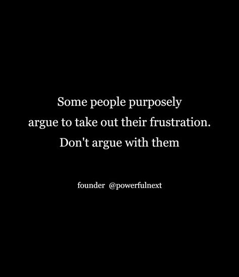 Don’t Argue With People, Parents Arguing Quotes, Don’t Be Embarrassed Quotes, Ignore Negativity Quotes, Arguing With Parents, Argue Quotes, Embarrassed Quotes, Arguing Quotes, Grudge Quotes