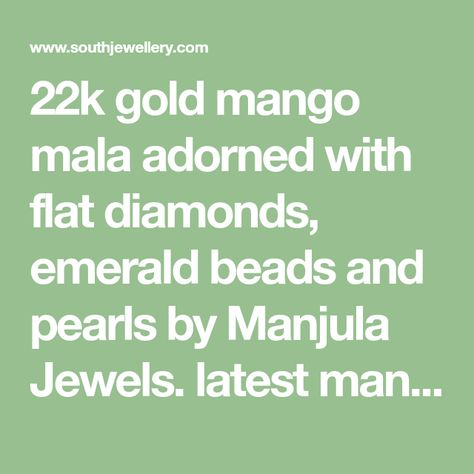 22k gold mango mala adorned with flat diamonds, emerald beads and pearls by Manjula Jewels. latest mango mala designs 2022 Mango Mala Designs, Mala Designs, Mango Mala, Beautiful Gold Necklaces, Indian Jewellery Design, Emerald Bead, Gold Necklaces, Jewellery Designs, Indian Jewellery