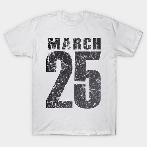 March 25 - March 25th - T-Shirt | TeePublic 25 March, March 25, Dates, Shirt Designs, Mens Graphic, Tshirt Designs, T Shirts, Mens Graphic Tshirt, Mens Tshirts