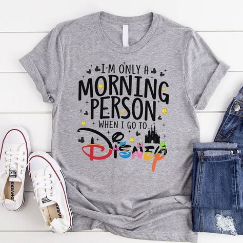 This Shirt is Truth: I'm Only A Morning Person When I Go To Disney - Fashion - Not A Morning Person, Disney Vacation Shirts, Matching Disney Shirts, When I Go, Grunge Streetwear, Group Shirts, Morning Person, Matching Tees, Disney Shirt