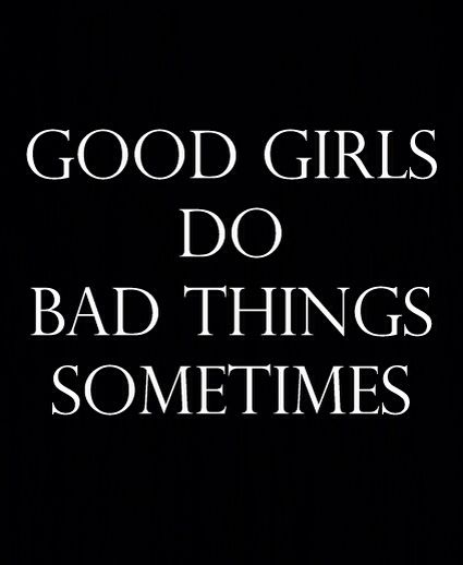 Good Girls, Bad Things, Girl Quotes, Bad Girl, Happy Quotes, The Words, True Quotes, Relationship Quotes, Words Quotes