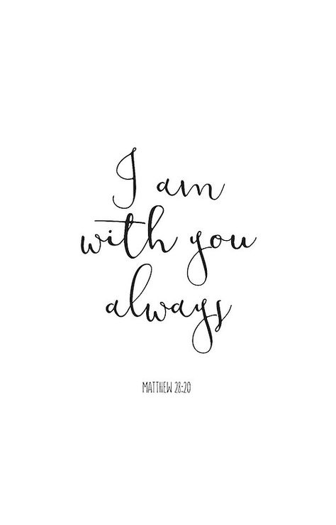 Bible Verse - I Am With You Always - iPhone Cases I Am With You Bible Verse, I Am Always With You, Come As You Are Bible Verse, I Am With You Always, Im With You Always Bible, Bible Verse Family, Bible Verse I Am With You Always, I Am Loved By God Wallpaper, I Am Enough Bible Tattoo