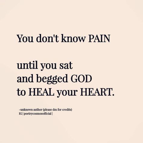 You don't know pain until you sad and begged God to heal your heart life quotes quote god life sad pain daily quotes quotes of the day God You Know My Heart Quotes, Heart To Heart Quotes, Begging God To Heal Your Heart, God Will Heal Me Quotes, Knowing Its Over Quotes, God Breaks Your Heart To Save Your Soul, God Healed Me Quotes, God Knows My Heart Quotes, God Heal Me Quotes