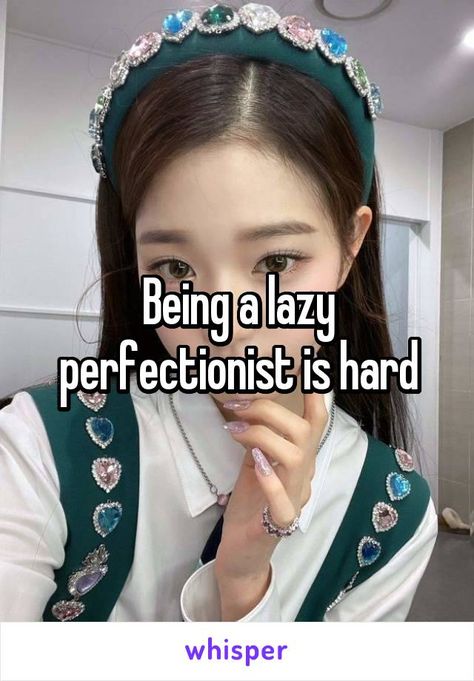 Lazy Perfectionist, Perfectionist Aesthetic, Sanitary Pads Brands, Toxic Whispers, Girls Diary, Princess Diaries, Two Faces, Whisper Confessions, Whisper Quotes