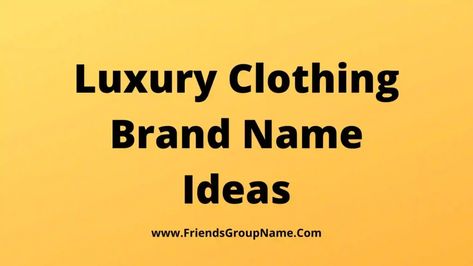 Luxury Clothing Brand Name Ideas: Today I will provide you the ideas of ​​Luxury Clothing Brand Names and this list can be really great, how will you look well, you will recognize it well and I hope you like it, while making this list I have made some very nice names. Researched from the list ... Read more The post 279+Luxury Clothing Brand Name Ideas【2022】Premium Catchy & Best Names List appeared first on Friends Group Name List for Friends, Family, Cousins, Cool and Funny. Tshirt Name Ideas, Luxury Names Ideas, Shop Names Ideas Clothing, Fashion Store Names Ideas, Clothing Store Names Ideas, Brand Name Ideas Fashion Clothes, Fashion Brand Name Ideas, Brand Name Ideas Fashion, Clothing Brand Names