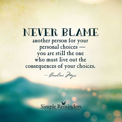 Blaming Others Quotes, Consequences Quotes, Blame Quotes, Cv Website, Choices And Consequences, Choices Quotes, A Course In Miracles, Development Quotes, Simple Reminders