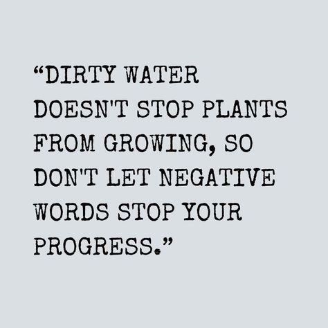 “DIRTY WATER DOESN'T STOP PLANTS FROM GROWING, SO DON'T LET NEGATIVE WORDS STOP YOUR PROGRESS.”
#quotes #quote #quoteoftheday #quotestoliveby #instaquote #words  #lovequotes #lifequotes #quotestagram #inspirationalquotes #motivationalquotes #qotd #wisdom #instaquotes #truth #poetrycommunity #poet #sayings #sadquotes #dirtywaterquotes #bold #bebold Plant Motivational Quotes, Don’t Stop Quotes, Stop Being Negative Quotes, Cussing Quote, Swear Quotes, Negativity Quotes, Change Your Life Quotes, Hobbies Quote, Progress Quotes