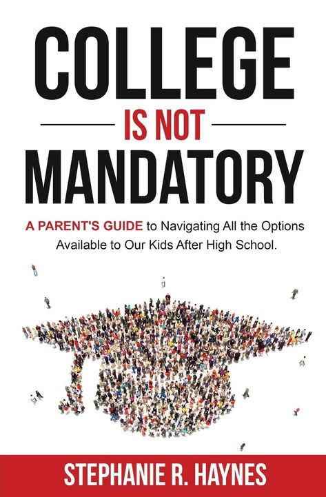 College is Not Mandatory: A Parent's Guide to Navigating the Options Available to Our Kids After High School: Haynes, Stephanie R: 9781947303119: Amazon.com: Books High School Prep, Life After High School, High School Books, Trade School, After High School, Prep School, April 12, Community College, Parenting Guide